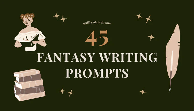 45 Fantasy Writing Prompts to Banish Writer’s Block (Forever) — Quill&Steel